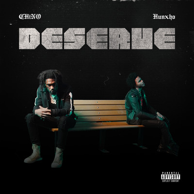 Deserve (Explicit) feat.Hunxho/CHiNO