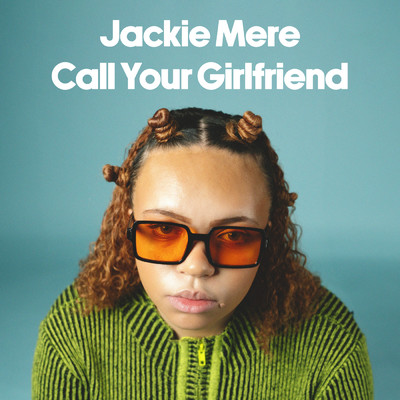 Call Your Girlfriend/Jackie Mere