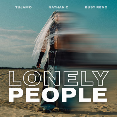 Lonely People/Tujamo／Nathan C／Busy Reno