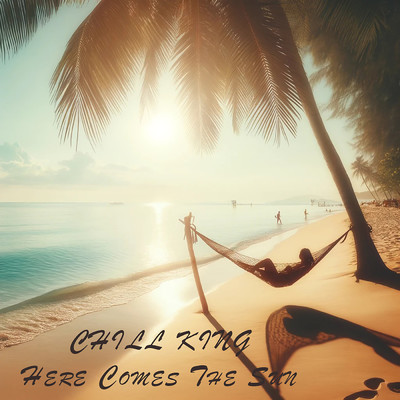 シングル/Here Comes The Sun/Chill King