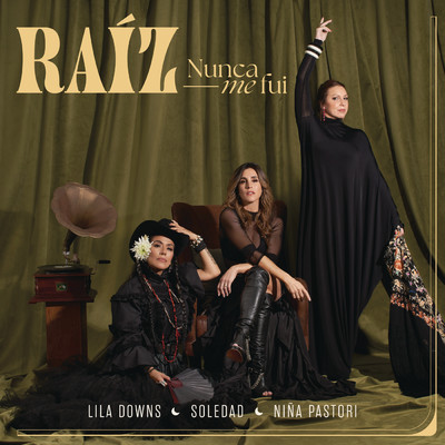 Raiz Nunca Me Fui/Lila Downs／Nina Pastori／Soledad