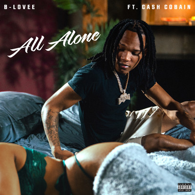 All Alone (Explicit) feat.Cash Cobain/B-Lovee