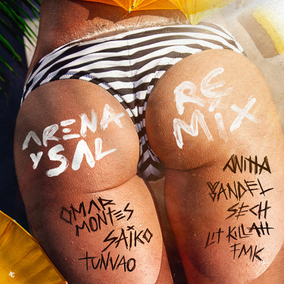 Arena y Sal (Remix) feat.Yandel,Saiko,FMK,LIT killah,Tunvao/Omar Montes／Anitta／Sech