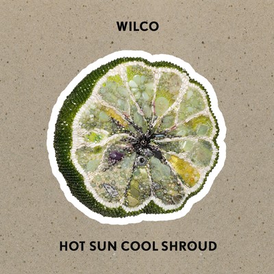 Hot Sun Cool Shroud/Wilco