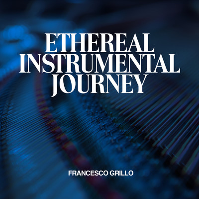 Ethereal Instrumental Journey/Francesco Grillo