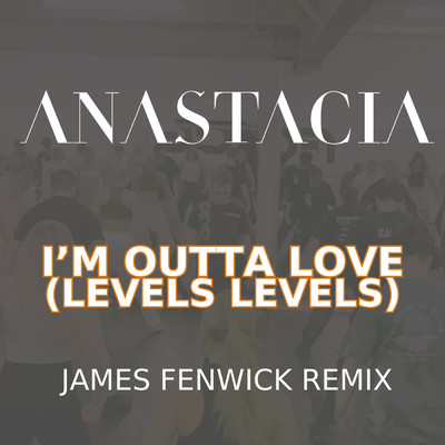 I'm Outta Love (Levels Levels - James Fenwick Remix)/Anastacia