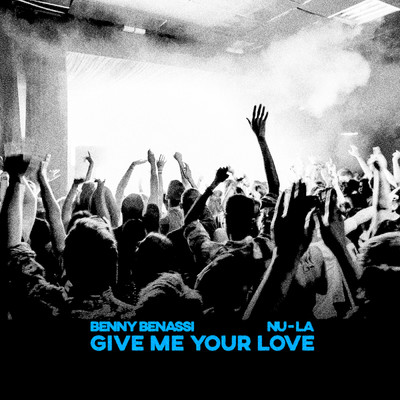Give Me Your Love/Benny Benassi／Nu-La