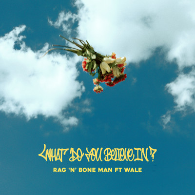 What Do You Believe In？ feat.Wale/Rag'n'Bone Man