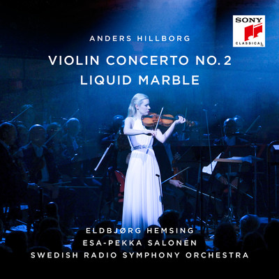 Hillborg: Violin Concerto No. 2 ／ Liquid Marble/Eldbjorg Hemsing／Swedish Radio Symphony Orchestra／Esa-Pekka Salonen