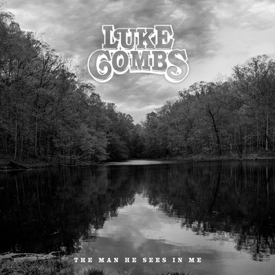 The Man He Sees in Me/Luke Combs