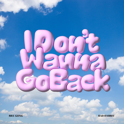 I Don't Wanna Go Back feat.BAD HABBIT/BILL GONG