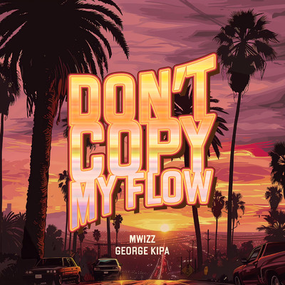 Don't Copy My Flow (sped up)/Mwizz／George Kipa