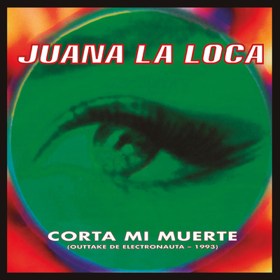 Corta Mi Muerte (Outtake de ”Electronauta”)/Juana La Loca