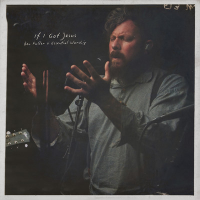 シングル/If I Got Jesus (Song Session)/Ben Fuller／Essential Worship