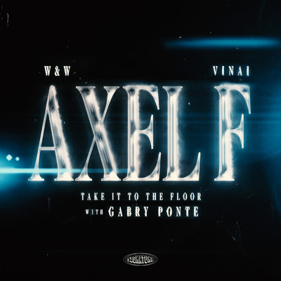 シングル/Axel F (Take It To The Floor) (Extended Mix)/W&W／VINAI／Gabry Ponte