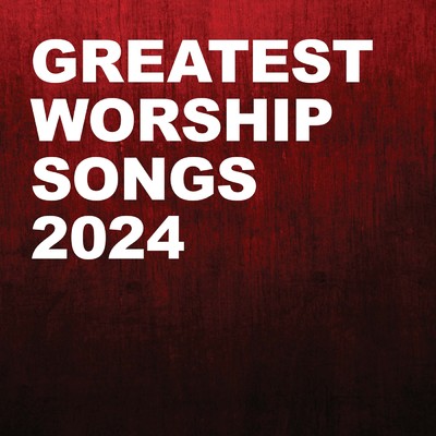 アルバム/Greatest Worship Songs 2024/Lifeway Worship