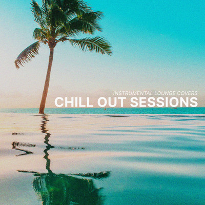 Chill Out Sessions - Instrumental Lounge Covers/MR ANDERSSON