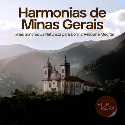 Harmonias de Minas Gerais: Trilhas Sonoras da Natureza para Dormir, Relaxar e Meditar/Various Artists