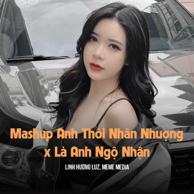 シングル/Mashup Anh Thoi Nhan Nhuong x La Em Ngo Nhan (SS Remix)/MeMe Media