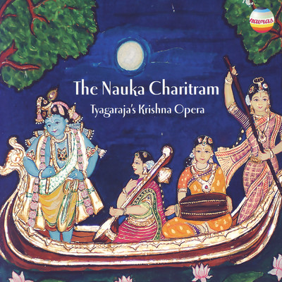 The Nauka Charitram: Tyagaraja's Krishna Opera/Trichur Ramachandran／Charumathi Ramachandran／Shubhashree Ramchandran