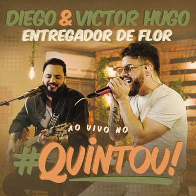 シングル/Entregador de Flor (#Quintou Ao Vivo)/Diego & Victor Hugo