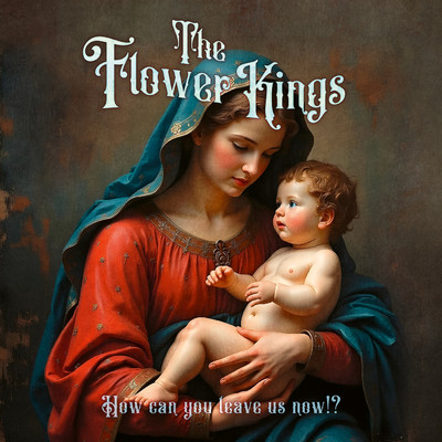 シングル/How Can You Leave Us Now！？/The Flower Kings