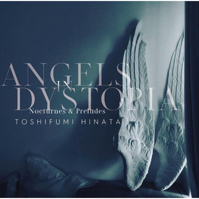 アルバム/Angels in Dystopia Nocturnes & Preludes/日向 敏文