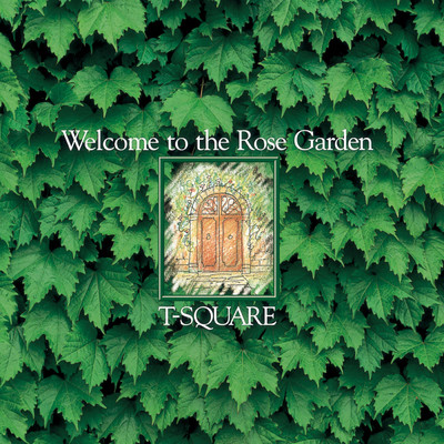Welcome to the Rose Garden/T-SQUARE