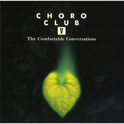 CHORO CLUB V The Comfortable Conversations/CHORO CLUB