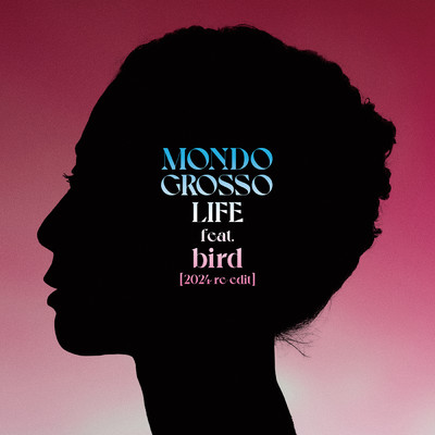 LIFE 【2024 re-edit】 feat.bird/MONDO GROSSO