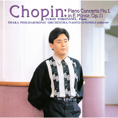 Chopin: Piano Concerto No. 1, etc./横山 幸雄／大友 直人／大阪フィルハーモニー交響楽団