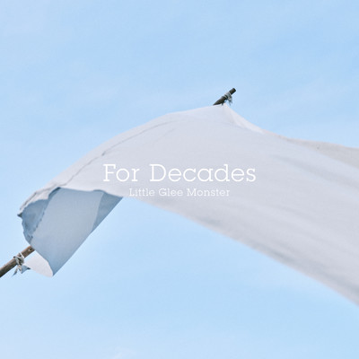 For Decades/Little Glee Monster