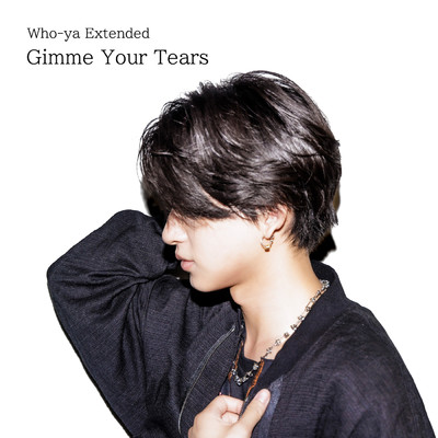 Gimme Your Tears/Who-ya Extended
