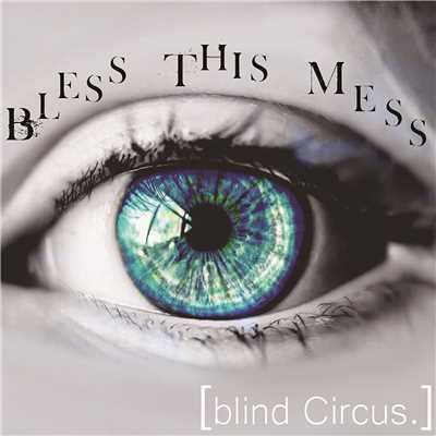 blind Circus./BLESS THIS MESS