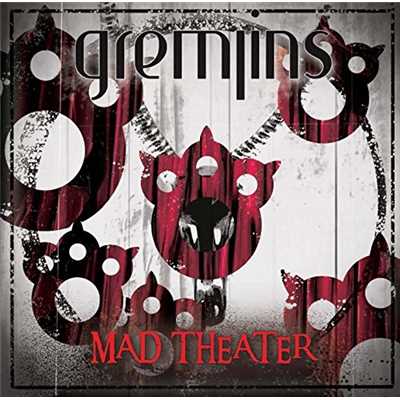 MAD THEATER/GREMLINS