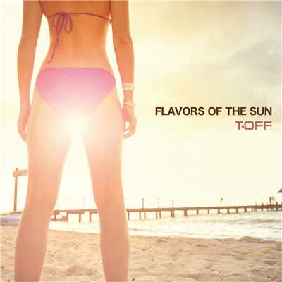FLAVORS OF THE SUN/T-OFF
