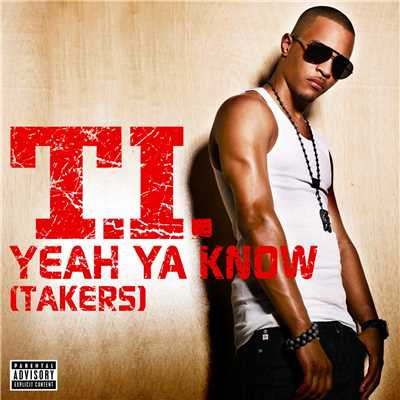 Yeah Ya Know (TAKERS)/T.I.