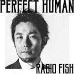 PERFECT HUMAN/RADIO FISH