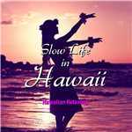 アルバム/Slow Life in Hawaii(ハワイアン・リラクシング・ミュージック)/Moani Ke'ala Sessions
