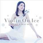 アルバム/Violin On Ice 川井郁子ベスト/川井 郁子