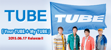 TUBE 「YOUR TUBE + MY TUBE」