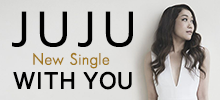 JUJU ニューシングル「WITH YOU」
